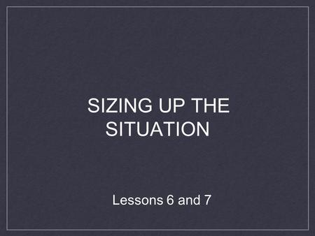 SIZING UP THE SITUATION Lessons 6 and 7. STEP 1 STEP 3 STEP 4 STEP 2 Think-First Model.