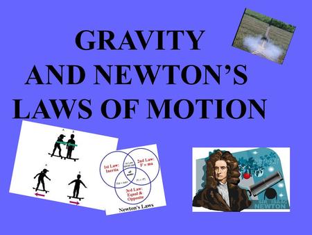 GRAVITY AND NEWTON’S LAWS OF MOTION. Question???? Which object will land sooner if dropped at the same time, a tennis ball or a bowling ball ?