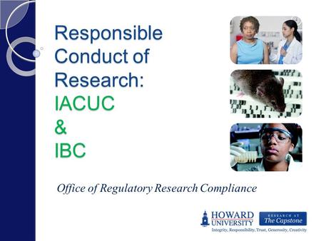 Responsible Conduct of Research: IACUC & IBC Office of Regulatory Research Compliance.
