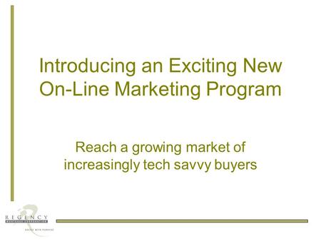 Introducing an Exciting New On-Line Marketing Program Reach a growing market of increasingly tech savvy buyers.