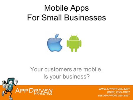 Mobile Apps For Small Businesses Your customers are mobile. Is your business?