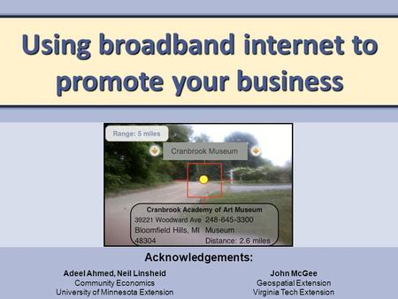 Using broadband internet to promote your business Adeel Ahmed, Neil Linsheid Community Economics University of Minnesota Extension Acknowledgements: John.