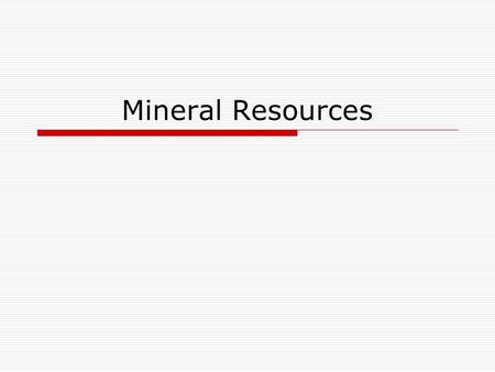 Mineral Resources. Where Minerals Are Found  The Earth’s crust is made up of mostly common rock forming minerals combined in various types of rock. 