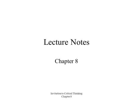 Invitation to Critical Thinking Chapter 8 Lecture Notes Chapter 8.