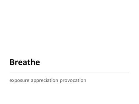 Breathe exposure appreciation provocation. Organisation Design – a lost HR capability? Ed Griffin Breathe Partnership.
