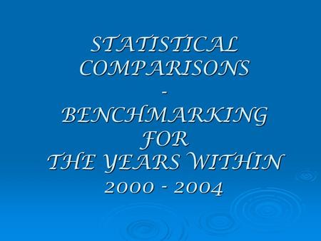 STATISTICAL COMPARISONS - BENCHMARKING FOR THE YEARS WITHIN 2000 - 2004.
