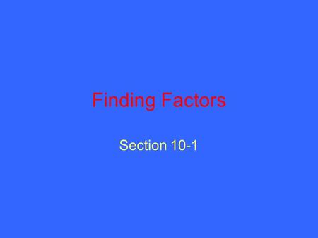 Finding Factors Section 10-1. What are factors? Factors are numbers that can be divided evenly into a larger number called a product. Example:1, 2, 3,