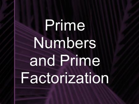 Prime Numbers and Prime Factorization. Factors Factors are the numbers you multiply together to get a product. For example, the product 24 has several.