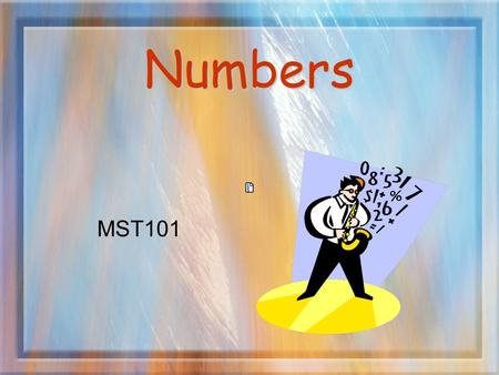 Numbers MST101. Number Types 1.Counting Numbers (natural numbers) 2.Whole Numbers 3.Fractions – represented by a pair of whole numbers a/b where b ≠ 0.