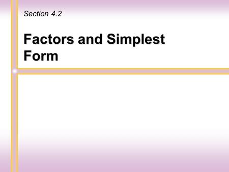 Factors and Simplest Form Section 4.2 b A prime number is a natural number greater than 1 whose only factors are 1 and itself. The first few prime numbers.