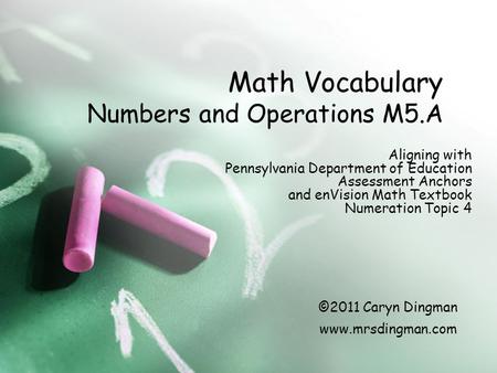 Math Vocabulary Numbers and Operations M5.A Aligning with Pennsylvania Department of Education Assessment Anchors and enVision Math Textbook Numeration.