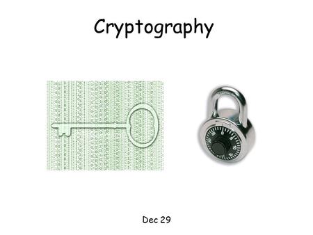 Cryptography Dec 29. This Lecture In this last lecture for number theory, we will see probably the most important application of number theory in computer.
