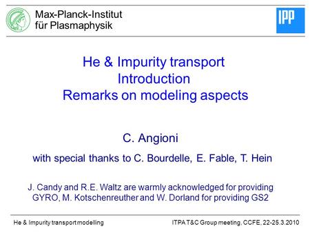Max-Planck-Institut für Plasmaphysik ITPA T&C Group meeting, CCFE, 22-25.3.2010He & Impurity transport modelling He & Impurity transport Introduction Remarks.