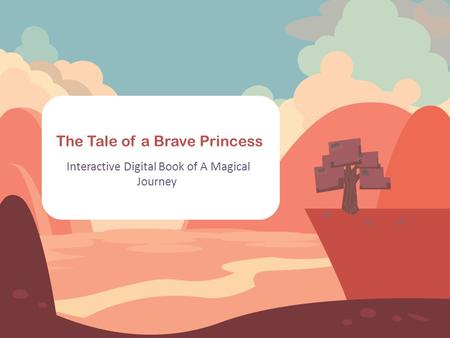 The Tale of a Brave Princess Interactive Digital Book of A Magical Journey.