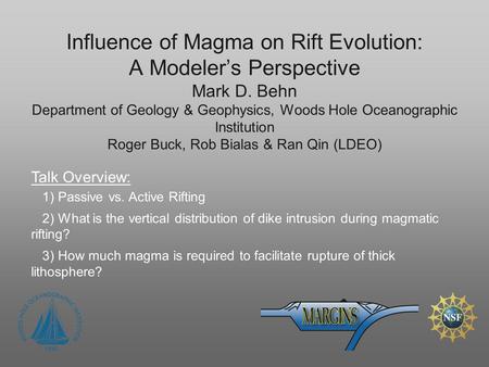 Influence of Magma on Rift Evolution: A Modeler’s Perspective Mark D. Behn Department of Geology & Geophysics, Woods Hole Oceanographic Institution Roger.