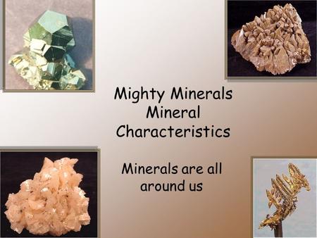 Mighty Minerals Mineral Characteristics