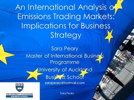 Sara Peary An International Analysis of Emissions Trading Markets: Implications for Business Strategy Sara Peary Master of International Business Programme.