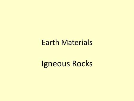 Earth Materials Igneous Rocks. I. Rocks are aggregates (mixtures) of minerals or simply large samples of one mineral. 1. Usually, rocks are polymineralic.