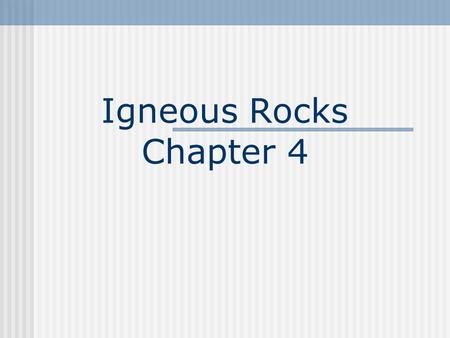 Igneous Rocks Chapter 4.
