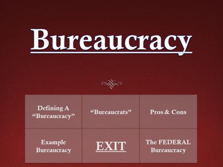 Defining A “Bureaucracy” The FEDERAL Bureaucracy