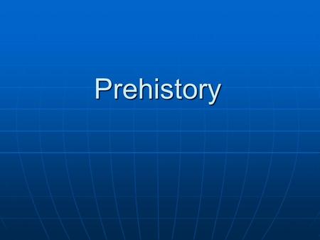 Prehistory. Archaeology and Prehistory Archaeology is a branch of anthropology Archaeology is a branch of anthropology Archaeologists constantly re- evaluate.