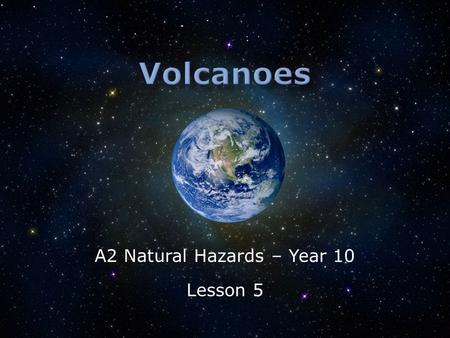 A2 Natural Hazards – Year 10 Lesson 5.  What is a volcano?  How do they vary?  How do they form? Key Question today is… What sub-questions do we need.