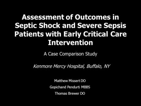 Assessment of Outcomes in Septic Shock and Severe Sepsis Patients with Early Critical Care Intervention A Case Comparison Study Kenmore Mercy Hospital,
