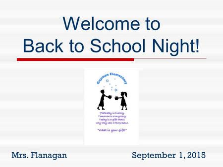 Welcome to Back to School Night! Mrs. Flanagan September 1, 2015.