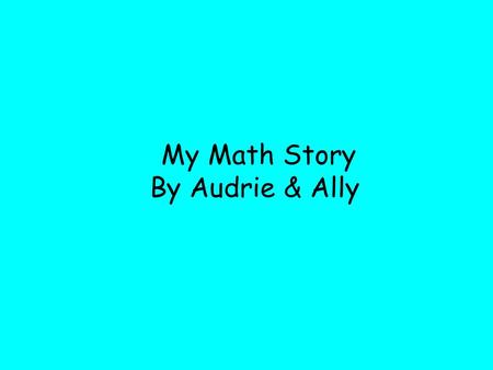 My Math Story By Audrie & Ally. Audrie has 4 dogs at a park.