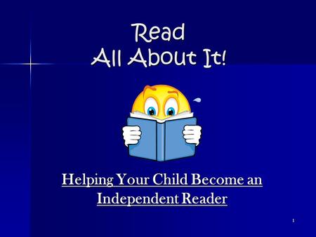 1 Read All About It! Helping Your Child Become an Independent Reader.