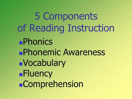 5 Components of Reading Instruction Phonics Phonemic Awareness Vocabulary Fluency Comprehension.