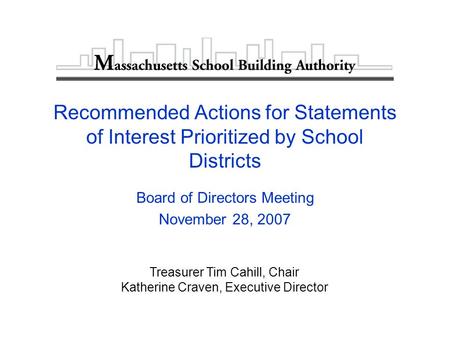 Recommended Actions for Statements of Interest Prioritized by School Districts Board of Directors Meeting November 28, 2007 Treasurer Tim Cahill, Chair.