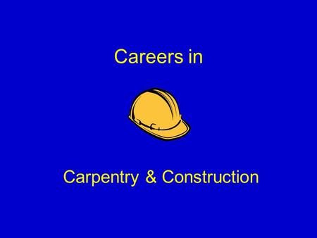 Careers in Carpentry & Construction. Types of construction carpenters can enter Residential – 52% of the industry 1 and 2 family structures Commercial.