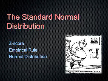 The Standard Normal Distribution Z-score Empirical Rule Normal Distribution.