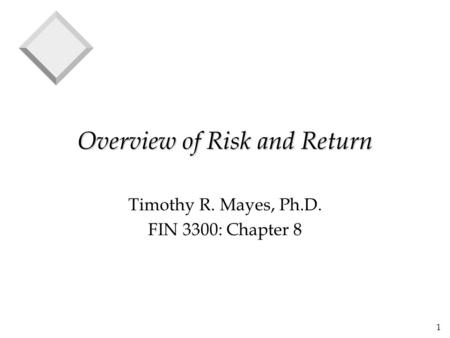 1 Overview of Risk and Return Timothy R. Mayes, Ph.D. FIN 3300: Chapter 8.