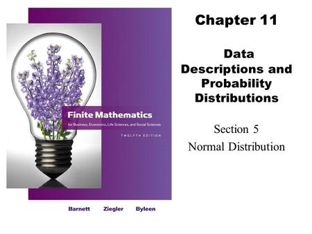 Chapter 11 Data Descriptions and Probability Distributions Section 5 Normal Distribution.