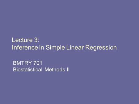 Lecture 3: Inference in Simple Linear Regression BMTRY 701 Biostatistical Methods II.