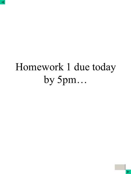 Click to edit Master title style Homework 1 due today by 5pm…