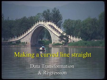 Making a curved line straight Data Transformation & Regression.