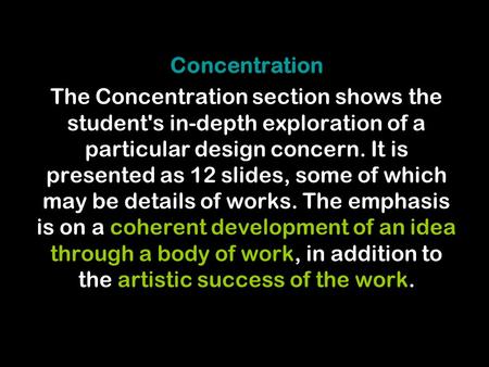 Concentration The Concentration section shows the student's in-depth exploration of a particular design concern. It is presented as 12 slides, some of.