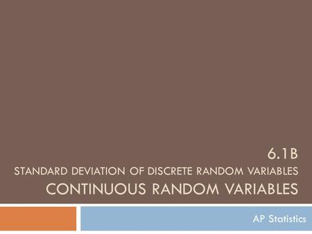 6.1B Standard deviation of discrete random variables continuous random variables AP Statistics.