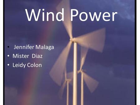 Wind Power Jennifer Malaga Mister Diaz Leidy Colon.