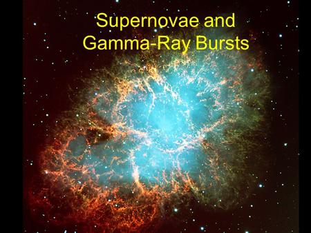 Supernovae and Gamma-Ray Bursts. Summary of Post-Main-Sequence Evolution of Stars M > 8 M sun M < 4 M sun Subsequent ignition of nuclear reactions involving.