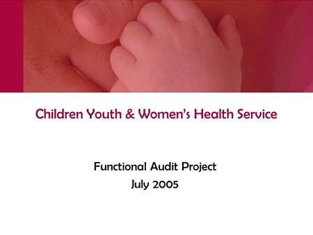 Children Youth & Women’s Health Service Functional Audit Project July 2005.