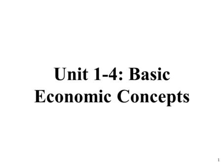 Unit 1-4: Basic Economic Concepts 1. Specialization and Trade Why do people trade? 2.