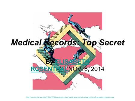 Medical Records: Top Secret By ELISABETH ROSENTHALNOV. 8, 2014ELISABETH ROSENTHAL