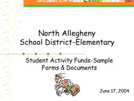 North Allegheny School District-Elementary Student Activity Funds-Sample Forms & Documents June 17, 2004.