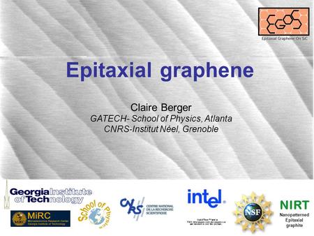 Epitaxial graphene Claire Berger GATECH- School of Physics, Atlanta CNRS-Institut Néel, Grenoble NIRT Nanopatterned Epitaxial graphite.