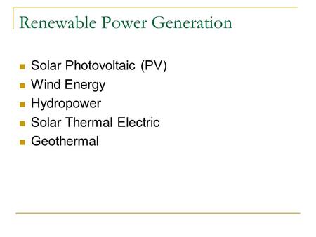 Renewable Power Generation Solar Photovoltaic (PV) Wind Energy Hydropower Solar Thermal Electric Geothermal.