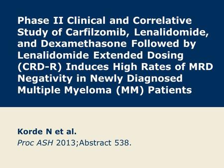 Phase II Clinical and Correlative Study of Carfilzomib, Lenalidomide, and Dexamethasone Followed by Lenalidomide Extended Dosing (CRD-R) Induces High Rates.